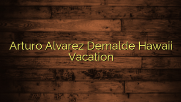 Arturo Alvarez Demalde Hawaii Vacation