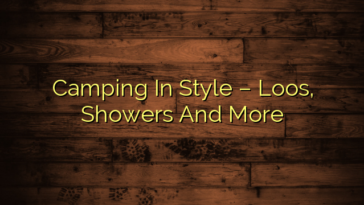 Camping In Style – Loos, Showers And More