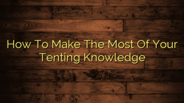 How To Make The Most Of Your Tenting Knowledge