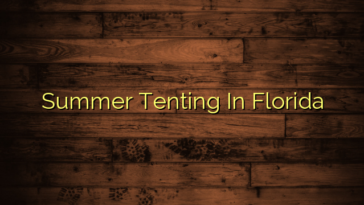 Summer Tenting In Florida