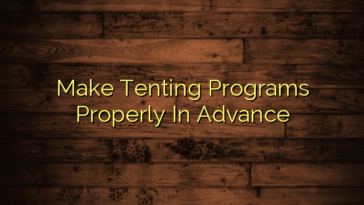 Make Tenting Programs Properly In Advance