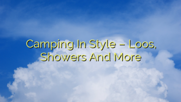 Camping In Style – Loos, Showers And More